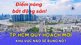 TP.HCM quy hoạch mới năm 2025: Khu vực nào sẽ bùng nổ?