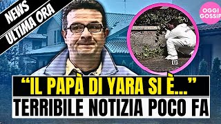 🚨GRAVISSIMA ULTIM'ORA DA BERGAMO: IL PADRE DI YARA GAMBIRASIO SI È...