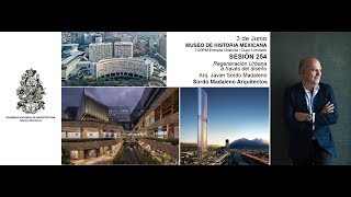 Sesión 254 - Regeneración Urbana a través del Diseño por Arq. Javier Sordo Madaleno