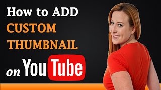 How to Add Custom Thumbnail on YouTube