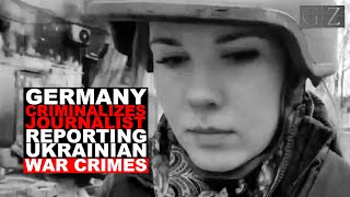 Germany criminalizes journalist for exposing Ukrainian war crimes