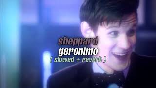 sheppard - geronimo ( slowed + reverb )