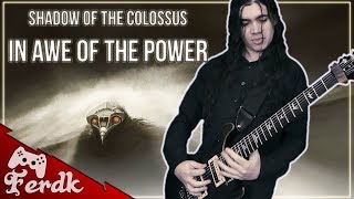 SHADOW OF THE COLOSSUS - "In Awe of the Power"【Symphonic Metal Guitar Cover】 by Ferdk