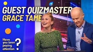 Guest Quizmaster Grace Tame | Have You Been Paying Attention?