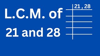 LCM of 21 and 28