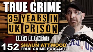 35 Years In UK Prison Part 1: Joey Barnett | True Crime Podcast 152