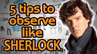 HOW TO OBSERVE like Sherlock Holmes - 5 Hyper Observant Techniques