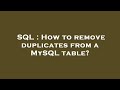 SQL : How to remove duplicates from a MySQL table?