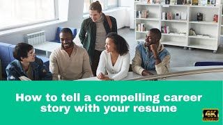 How to tell a compelling career story with your resume