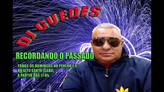 DJ GUEDES RECORDANDO O PASSADO ESPECIAL FIM DE ANO