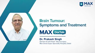 Brain Tumour: Symptoms and Treatment | Dr. Prakash Singh | Max Smart Hospital, Saket