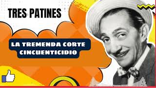 LA TREMENDA CORTE  CINCUENTICIDIO - TRES PATINES FANS