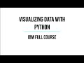 Visualizing Data with Python IBM Full Course, Python Data Visualization, Matplotlib