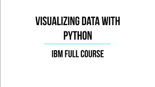 Visualizing Data with Python IBM Full Course, Python Data Visualization, Matplotlib