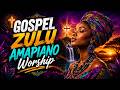 Best Gospel Zulu Amapiano Playlist 🌍 | African Praise & Joyful Worship | VOL 2