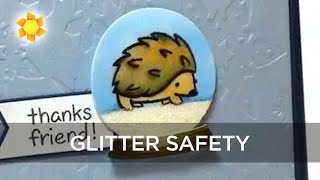 CRAFTING SAFETY: TIPS TO KEEP YOU SAFE FROM GLITTER!