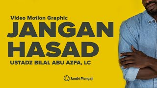 (Video Motion Graphic) Jangan Hasad | Ustadz Bilal Abu Azfa, Lc