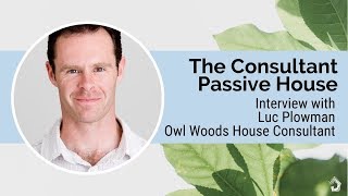 WHY DO YOU NEED A CERTIFIED PASSIVE HOUSE CONSULTANT | Interview with Luc Plowman, Detail Green