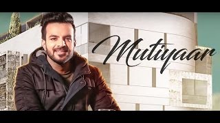 Mutiyaar (Full Song) | Happy Raikoti | Parmish Verma | Latest Punjabi Song 2017 |Apna- PunjabRecord|