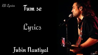 Tum Se Lyrics | Jubin Nautiyal Samuel Shetty & Akanksha Nandrekar |Manoj Kumar Nath  | RB Lyrics