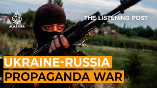 Ukraine-Russia: A prolonged propaganda war | The Listening Post