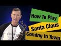 Santa Claus is Coming To Town  : Christmas song - how to play the Clarence Clemons saxophone solo