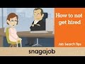 Job Search Tips (Part 13): How to not get hired