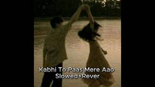 Kabhi To Paas Mere Aao (Slowed+Reverb) Song Shrey Singhal