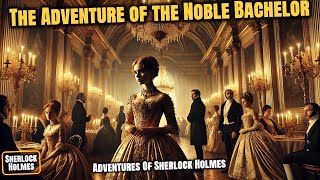 Sherlock Holmes Novel: The Adventure of the Noble Bachelor - Detective Tales| Sir Arthur Conan Doyle