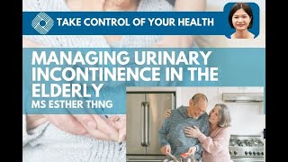 Take Control Of Your Health | Managing Urinary Incontinence In The Elderly With Ms Esther Thng