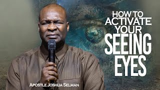 How to Activate The Seeing Eyes | Apostle Joshua Selman