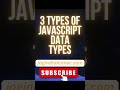 3 TYPE OF JAVASCRIPT DATA TYPES #javascript #datatypes #number #string #object #shorts