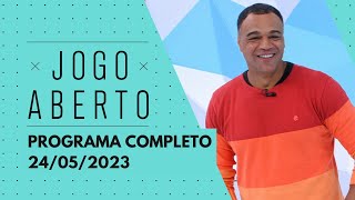 JOGO ABERTO - 24/05/2023 | PROGRAMA COMPLETO