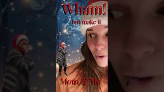 Wham! But Make It Mom \u0026 Me 🎤🎄