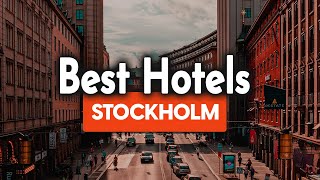 Best Hotels In Stockholm - For Families, Couples, Work Trips, Luxury & Budget
