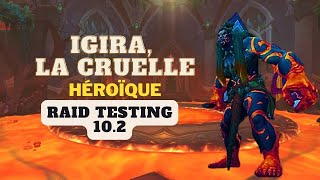 Igira, la Cruelle Héroïque Amirdrassil Raid Testing PTR 10.2 Dragonflight! Combat commenté