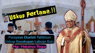 TAHBISAN USKUP KEUSKUPAN LABUAN BAJO, MGR. MAKSIMUS REGUS