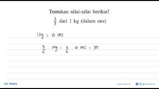 Tentukan nilai-nilai berikut! 3/5 dari 1 kg (dalam ons)