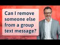 Can I remove someone else from a group text message?