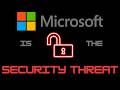 Microsoft Is The Security Threat