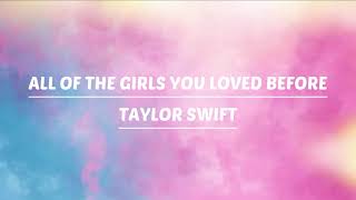 All of the girls you loved before - Taylor Swift (Lyrics)