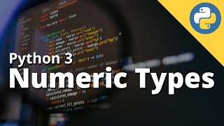 Chapter 3 - Numeric Types in Python || Python 3 masterclass