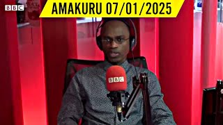 AMAKURU YA BBC GAHUZAMIRYANGO UYU MUNSI 07/01/2025