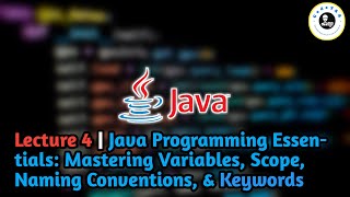Lecture 4 | Java Programming Essentials: Mastering Variables, Scope, Naming Conventions, & Keywords