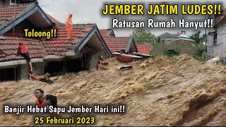 Banjir Bandang Dahsyat Jember Hari ini 25 Fberuari 2023, Warga Heboh!! Banjir Jember Hari ini