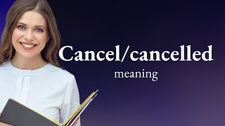 Understanding "Cancel/Canceled" in English