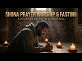 Shona Prayer & Fasting Worship - Deep Emotional Gospel Soaking (30 Minutes)