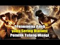 7 Fenomena Aneh yang Sering Dialami  Pemilik Tulang Wangi