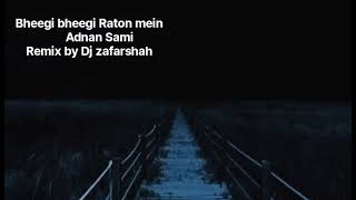 Bheegi Bheegi Raaton Mein Adnan Sami Remix by Dj zafarshah #barsaat #bheegibheegiraatonmei