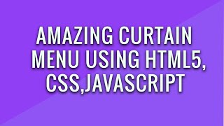 Amazing Curtain Menu Using HTML, CSS and JavaScript